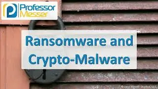 Ransomware and Crypto-Malware - CompTIA Security+ SY0-501 - 1.1