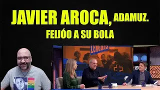 Javier Aroca sobre Adamuz, Feijóo a su bola.