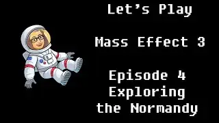Mass Effect 3: Episode 4: Exploring the Normandy