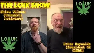 The LCUK SHOW - with Peter Reynolds, President of CLEAR drugs policy reform