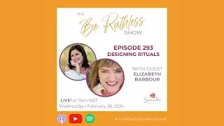 Be Ruthless Show Ep293 Designing Rituals