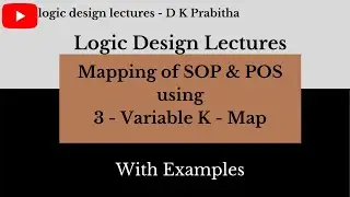 Karnaugh Map (K' Map) Part - 4 /Mapping of SOP & POS 3-variable/logic design lectures - D K Prabitha