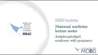 MOGGE foundation/MCOG maternal medicine lecture series (9- Antiphospholipid syndrome with pregnancy)