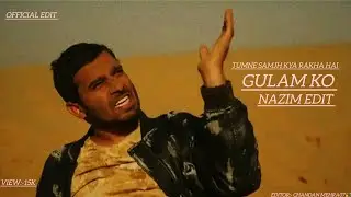 Tumne samjh kya rakha hai gulam ko || official edit@NazimAhmed || Nazim edit moti chain mot aPaisa