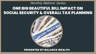 One Big Beautiful Bill Impact on Social Security & Overall Tax Planning