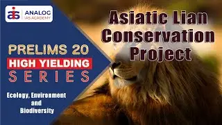 Asiatic Lion Conservation Project | Ecology, Environment and Biodiversity | High Yielding Series
