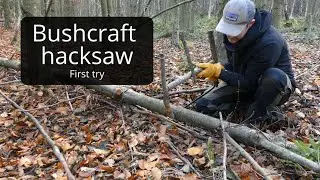Bushcraft hacksaw - First try