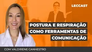 Postura e Respira&ccedil;&atilde;o como Ferramentas de Comunica&ccedil;&atilde;o | Valdirene Canhestro