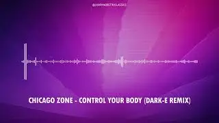Chicago Zone - Control Your Body (Dark-E remix)