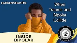 When Trauma and Bipolar Collide
