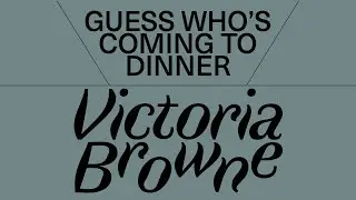 Guess Who's Coming to Dinner - Victoria Browne