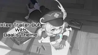 Klee trailer but with Baal's theme