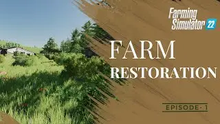 FS22 - Farm Restoration - Episode 1