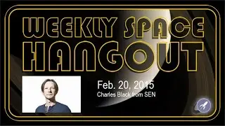 Weekly Space Hangout - February 20, 2015: Charles Black from SEN