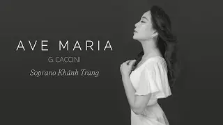 AVE MARIA | &Acirc;M NHẠC: G. CACCINI | SOPRANO KH&Aacute;NH TRANG