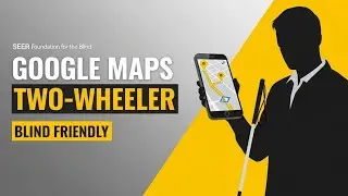 How Blind Persons Use Google Maps in Two-Wheeler Mode | Accessible Tutorial | SEER Foundation