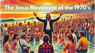 The Jesus Movement of the 1970s: A Revolution of Faith in America