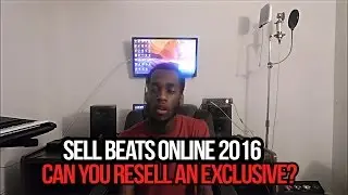 Sell Beats Online 2016 - Can You RESELL An EXCLUSIVE?
