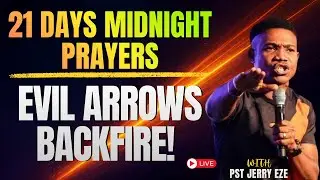 21 DAYS PROPHETIC MIDNIGHT FASTING: DESTROYING EVIL ARROWS | PASTOR JERRY EZE