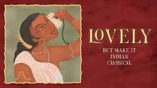 lovely by billie eilish but make it indian classical