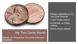 My Two Cents Worth, Episode 28: Progressive Christianity Debunked (AGAIN!)
