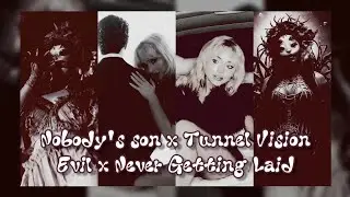 Nobody's son x Tunnel Vision/Evil x Never Getting Laid [Melanie Martinez & Sabrina Carpenter Mashup]