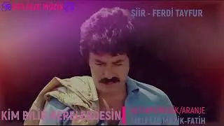 KİM BİLİR NERELERDESİN-FERDİ TAYFUR🎶MELFAZE M&Uuml;ZİK🎧