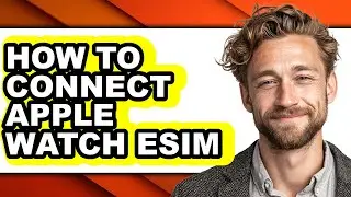 How to Connect Apple Watch Esim - Step by Step