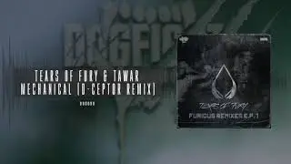 Tears of Fury & Tawar - Mechanical (D-Ceptor Remix)