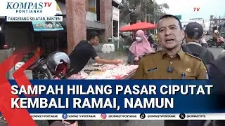 Pasar Ciputat Tangsel Kembali Bersih, Psar Kembali Ramai, Namun Ada Oknum Buang Sampah Sembarangan