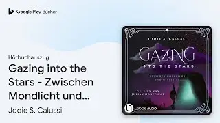 &bdquo;Gazing into the Stars - Zwischen Mondlicht und&hellip;&ldquo; von Jodie S. Calussi&nbsp;&middot; H&ouml;rbuchauszug