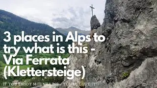 3 places in Alps to try what is this -  Via Ferrata (Klettersteige)