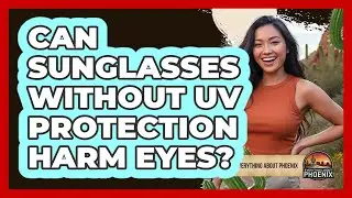 Can Sunglasses Without UV Protection Harm Eyes?