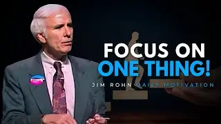How to Focus on One Thing at a Time | Jim Rohn