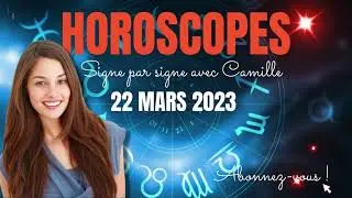 Horoscopes du mercredi 22 mars 2023