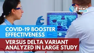 COVID-19 Booster Effectiveness versus Delta Variant Analyzed in Large Study
