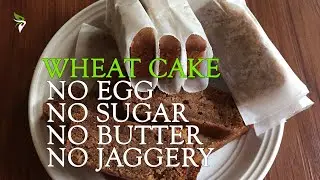 Naturally Sweetened Wheat Cake | No Sugar | No Egg | No Butter | Healthy Cake [#20]