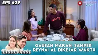 GAUSAH MAKAN, SAMPER REYNA! AL DIKEJAR WAKTU - IKATAN CINTA