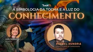 A simbologia da tocha e a luz do conhecimento, com Rafael Hungria - TVCH