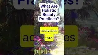 What Are Holistic Beauty Practices? #holistic #beauty
