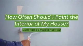 How Often Should I Paint the Interior of My House?