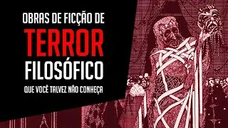 Terror Filos&oacute;fico: Obras de Fic&ccedil;&atilde;o Que Voc&ecirc; Talvez N&atilde;o Conhe&ccedil;a / Especial de Halloween