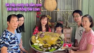 Gà hấp mướp và nấm rơm đãi nhà chồng Đài Loan, xẻ hai trái mít sầu riêng thơm bát ngát