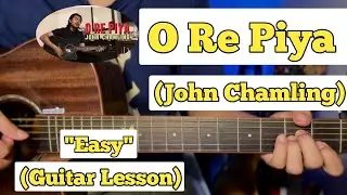 O Re Piya - John Chamling | Guitar Lesson | Easy Chords | (Rahat Fateh Ali Khan)