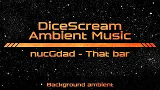 DiceScream | Background ambient | nucGdad | That bar