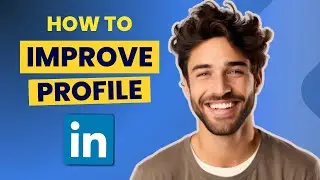 How To Improve Linkedin Profile 2024 (Step By Step)