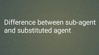 Difference between sub-agent and substituted agent