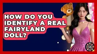 How Do You Identify A Real Fairyland Doll? - Collectible Dolls and Toys