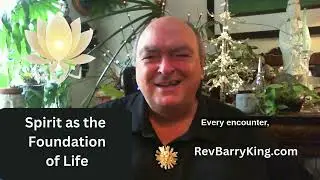 Spirit as the Foundation of Life with Rev Barry King