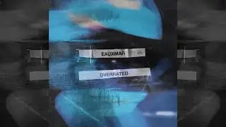 EAUXMAR - OVERRATED (SARVAL REMIX)